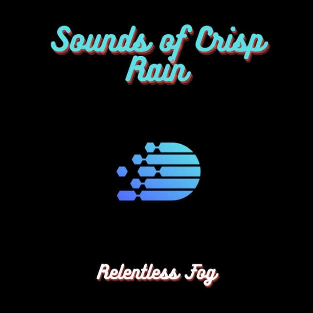 Sounds of Crisp Rain - Relentless Fog
