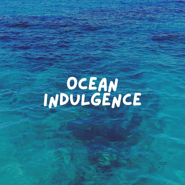 Ocean Indulgence - Calm Sea Sounds