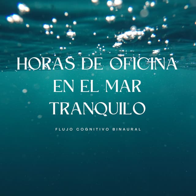 Horas De Oficina En El Mar Tranquilo: Flujo Cognitivo Binaural - Ondas cerebrales de latidos binaurales