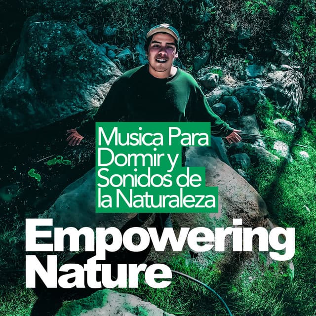 Empowering Nature - Musica Para Dormir y Sonidos de la Naturaleza