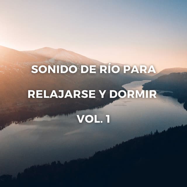 Sonido De Río Para Relajarse Y Dormir Vol. 1 - Corrientes de sueños