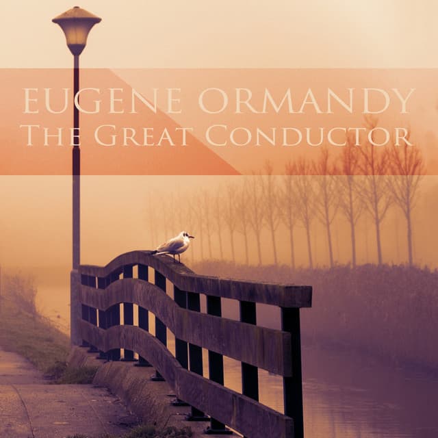 Eugene Ormandy: The Great Conductor - Eugene Ormandy
