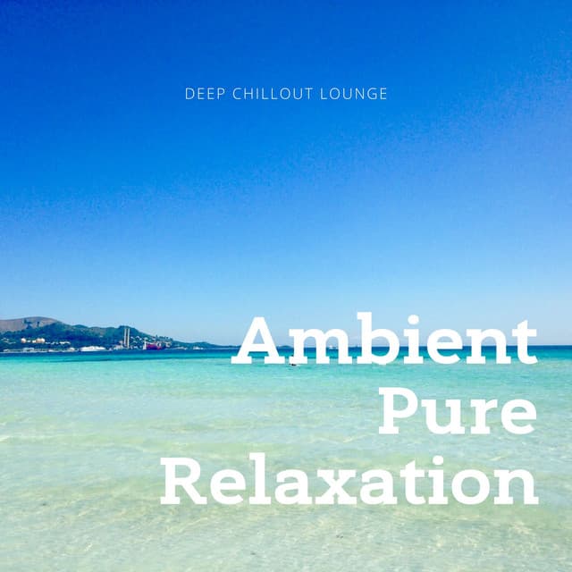 Deep Chillout Lounge, Ambient Pure Relaxation - #Relaxing Chillout Beats
