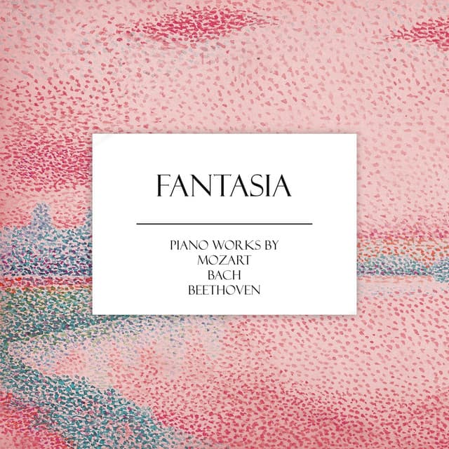 "'Fantasia": Piano Works by Mozart, Bach & More - Ludwig van Beethoven