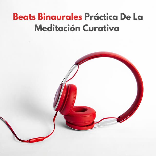 Beats Binaurales: Práctica De La Meditación Curativa Vol. 2 - Curación Binaural