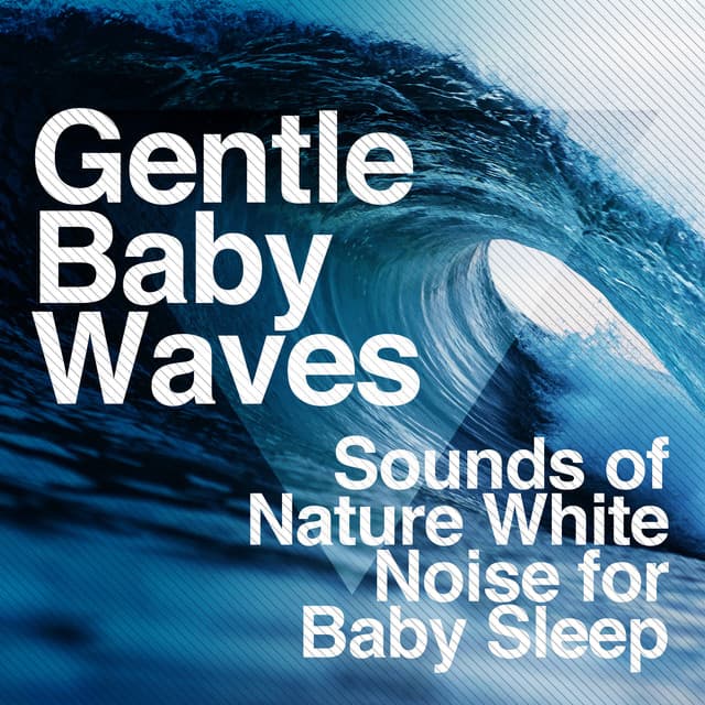 Gentle Baby Waves - Sounds of Nature White Noise for Baby Sleep