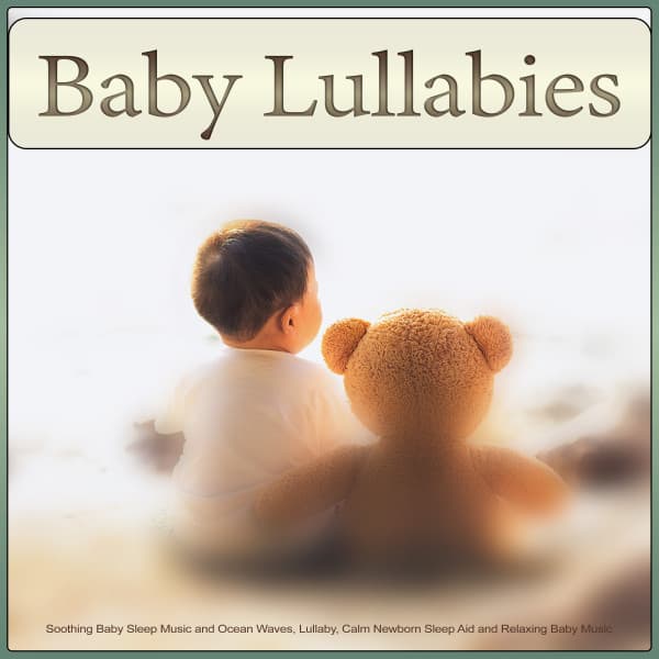 Baby Lullabies: Soothing Baby Sleep Music and Ocean Waves, Lullaby, Calm Newborn Sleep Aid and Relaxing Baby Music - Baby Lullaby Academy