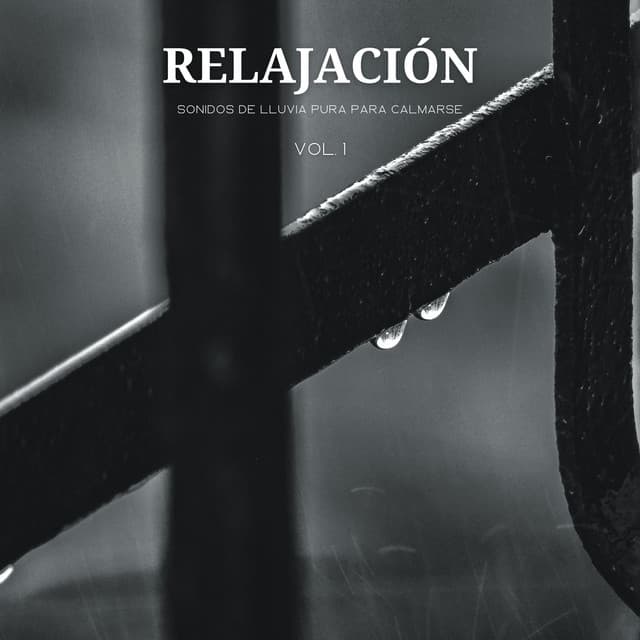 Relajación: Sonidos De Lluvia Pura Para Calmarse Vol. 1 - Lista de reproducción de relajación