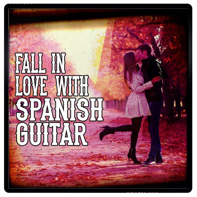Fall in Love with Spanish Guitar - Romantica De La Guitarra