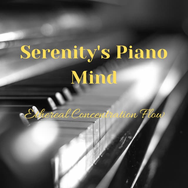 Serenity's Piano Mind: Ethereal Concentration Flow - Relaxing Piano Music Universe