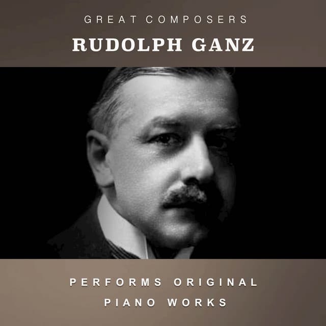 Rudolph Ganz Performs Original Piano Works - Rudolph Ganz