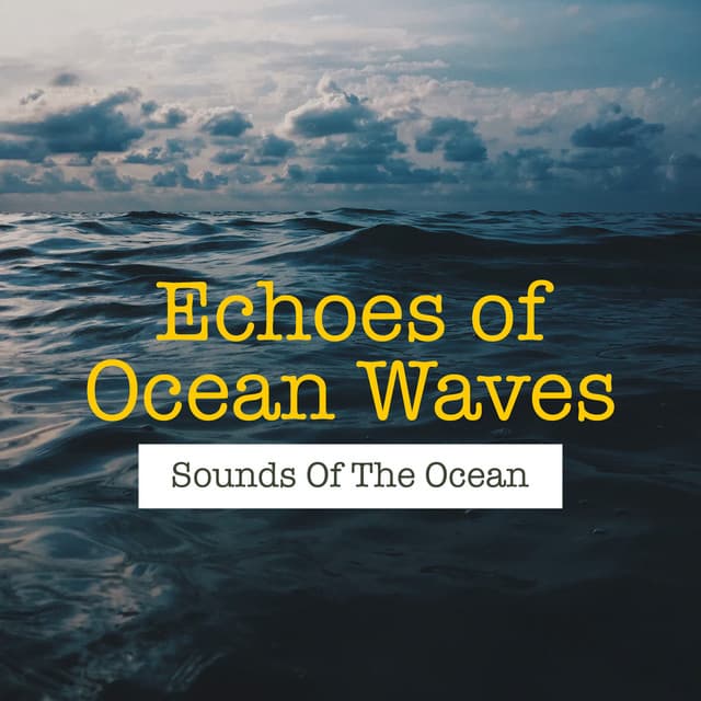 Echoes of Ocean Waves - Sounds Of The Ocean