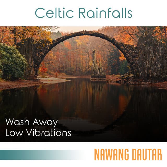 Celtic Rainfalls: Relaxing Melodies to Wash Away Low Vibrations and Bring Balance and Deep Healing, Magnificent Harp & Rain - Nawang Dautar