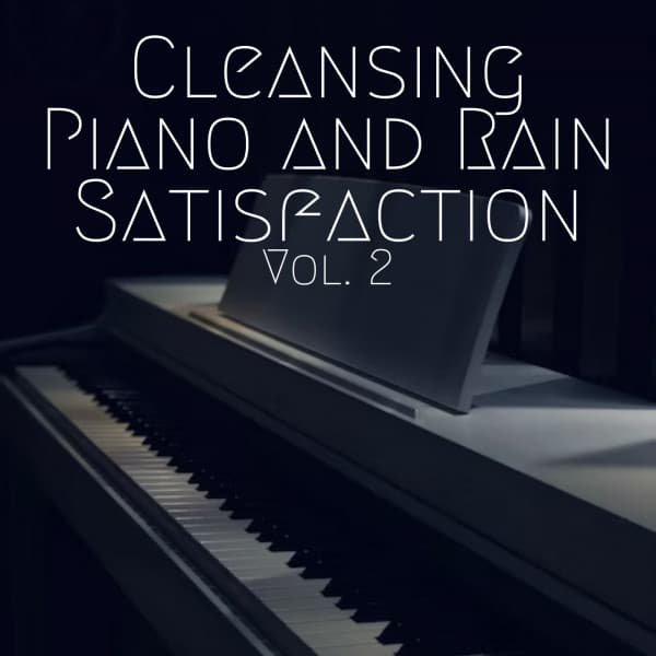 Cleansing Piano and Rain Satisfaction Vol. 2 - Nature Vibrations