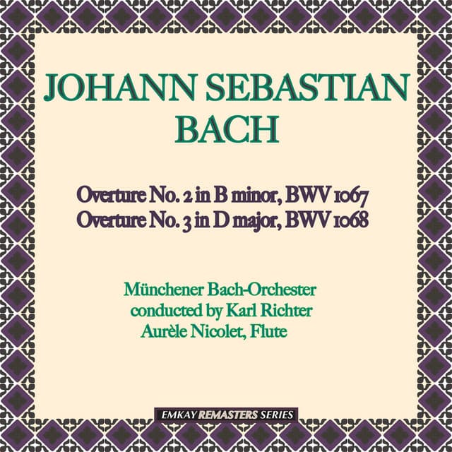 Bach: Overture No. 2 in B minor, BWV 1067 & Overture No. 3 in D major, BWV 1068 - Karl Richter and the Münchener Bach-Orchester with Aurèle Nicolet