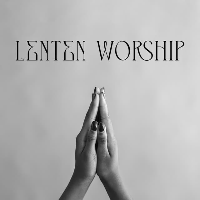 Lenten Worship † Music For Reflection And Renewal - Prayer For Today