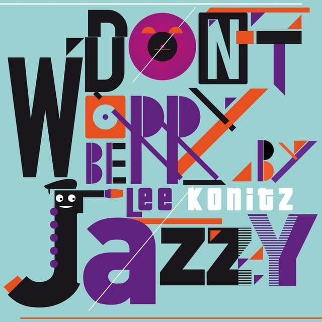 Don't Worry Be Jazzy By Lee Konitz - Lee Konitz