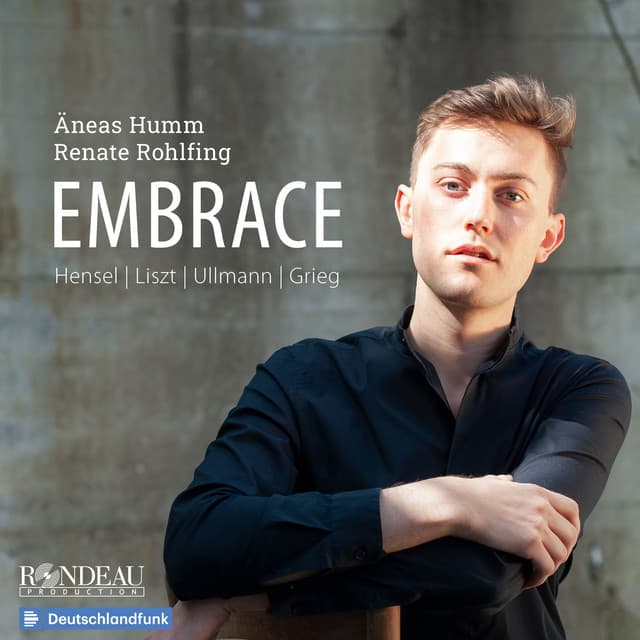 Embrace: Songs by Hensel, Liszt, Ullmann, Grieg - Äneas Humm