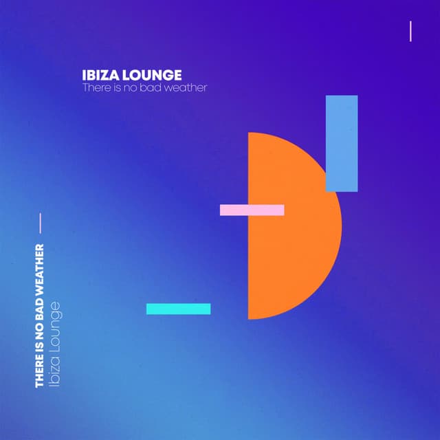 There Is No Bad Weather - Ibiza Lounge