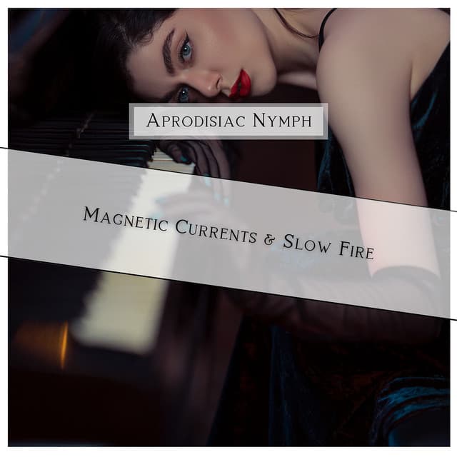 Magnetic Currents & Slow Fire - Aprodisiac Nymph