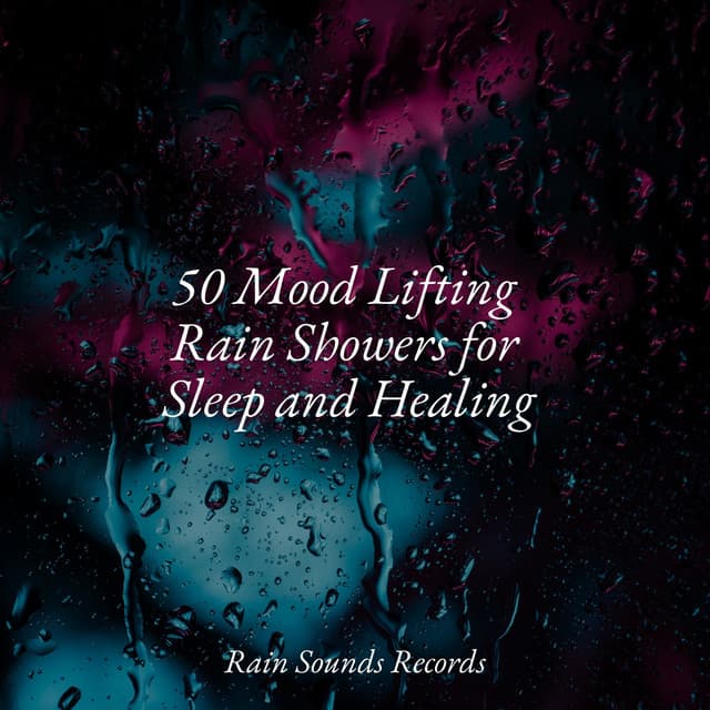 50 Mood Lifting Rain Showers for Sleep and Healing - Natural Sounds