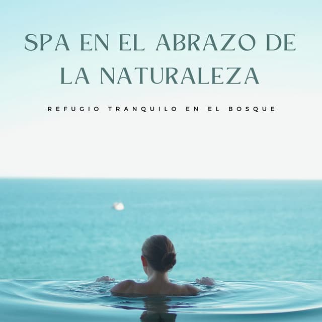 Refugio Tranquilo En El Bosque: Spa En El Abrazo De La Naturaleza - Música ambiental relajante