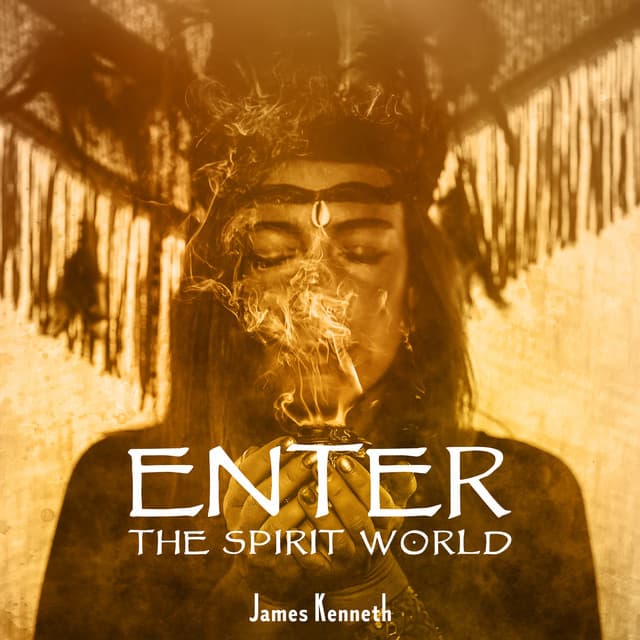 Enter the Spirit World - James Kenneth