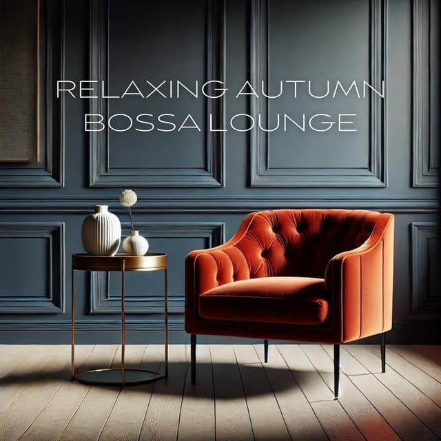 Relaxing Autumn Bossa Lounge: Cozy Rhythms for Chilly Evenings and Warm Time - Bossa Nova Chill