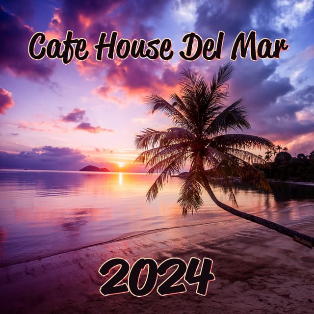Cafe House Del Mar 2024: Chill Out BGM, Sunset Paradise, Sunny Beach Vibes - DJ Chill Set