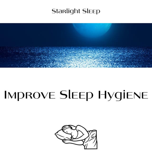 Improve Sleep Hygiene - Starlight Sleep