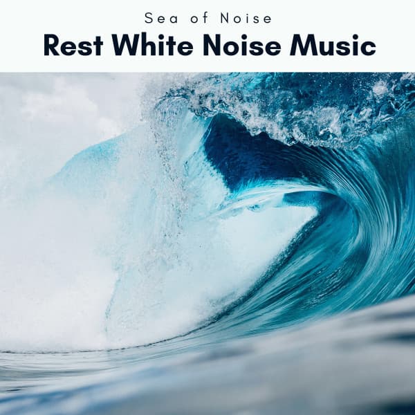 1 Rest White Noise Music - Sea of Noise