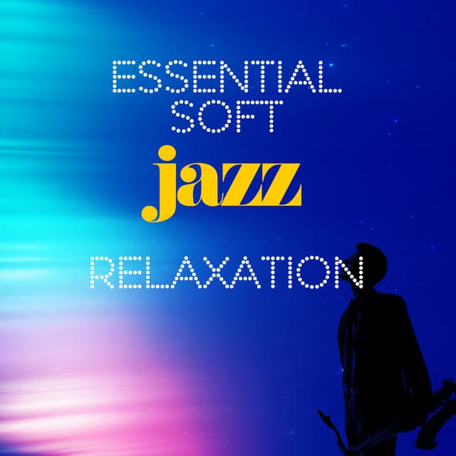Essential Soft Jazz Relaxation - Soft Jazz Relaxation