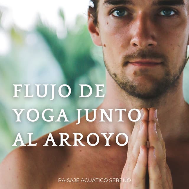 Flujo De Yoga Junto Al Arroyo: Paisaje Acuático Sereno - Arroyos Ventosos