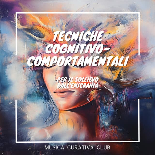 Tecniche cognitivo-comportamentali per il sollievo dall'emicrania - Musica Curativa Club