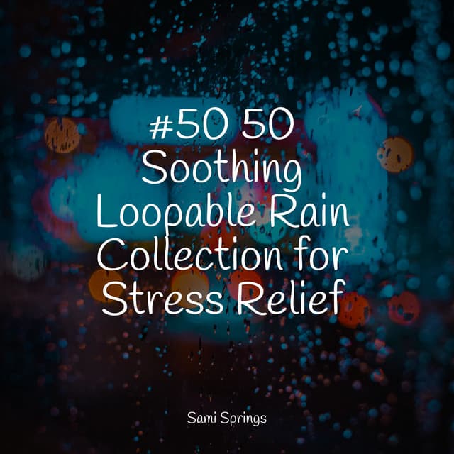 #50 50 Soothing Loopable Rain Collection for Stress Relief - Meditação Maestro