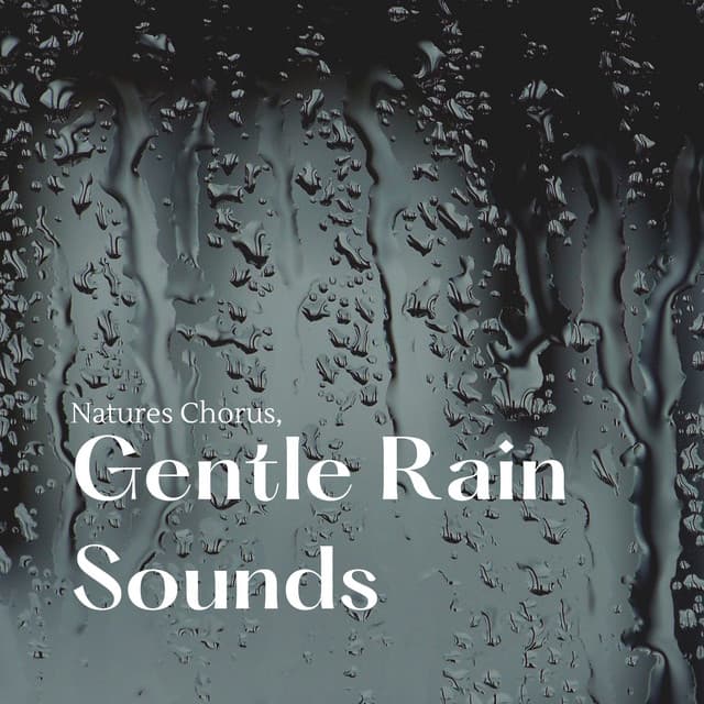 Natures Chorus, Gentle Rain Sounds - The Rain Factory