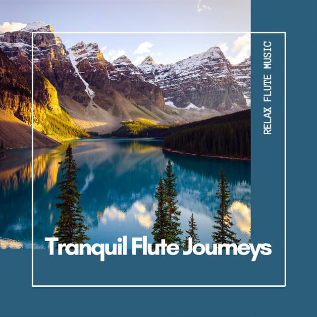 Tranquil Flute Journeys: Melodies for Meditation - Relax Flute Music