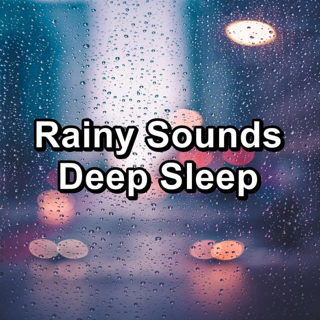 Rainy Sounds Deep Sleep - Rain Sounds For Sleep