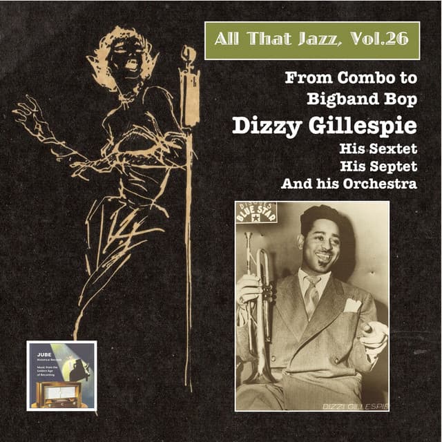 All that Jazz, Vol. 26: From Combo to Big Band Bop – Dizzy Gillespie - Dizzy Gillespie