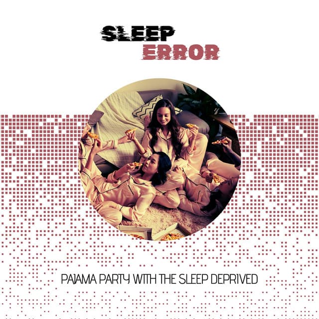 Pajama Party with the Sleep Deprived: Soundtrack to My Insomniac Adventures - Sleep Error