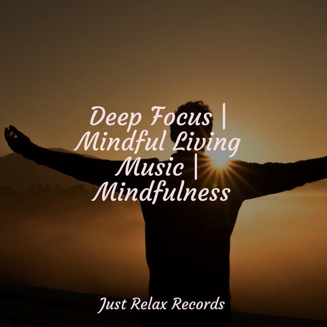 Deep Focus | Mindful Living Music | Mindfulness - Relaxation