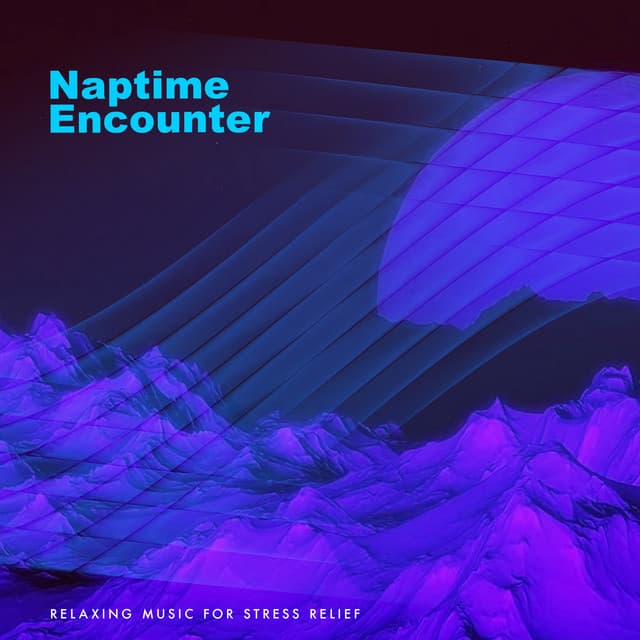Naptime Encounter - Relaxing Music for Stress Relief