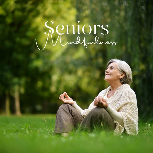 Seniors Mindfulness: Ability to Focus and Resilience, Stress Reduction, Happiness and Awareness - Active Senior Academy