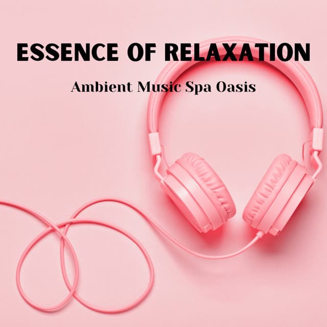 Essence of Relaxation: Ambient Music Spa Oasis - stressreliefcalmoasis