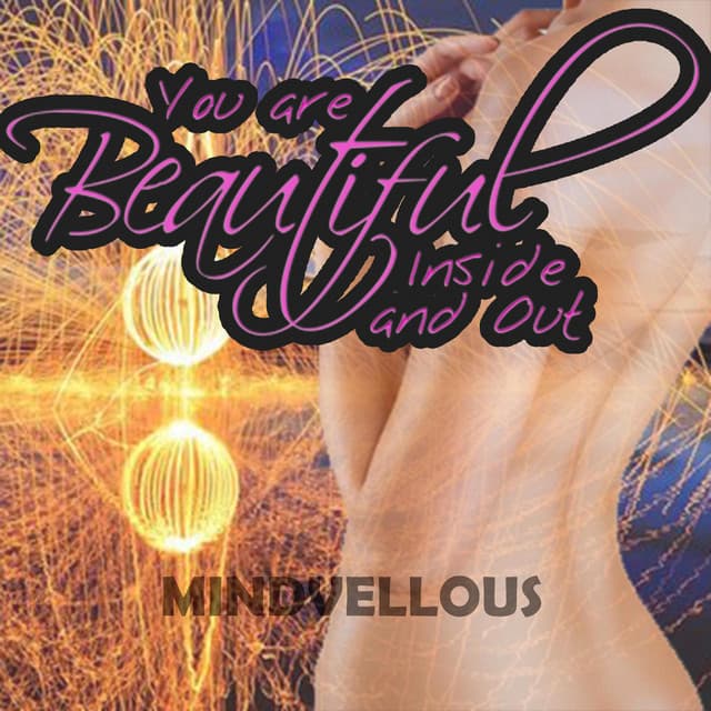 You Are Beautiful Inside & Out - Mindvellous