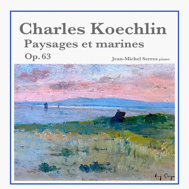 Charles Koechlin: Paysages et marines, Op. 63 - Charles Koechlin