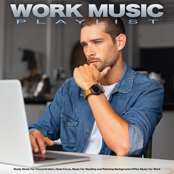 Work Music Playlist: Study Music For Concentration, Deep Focus, Music For Reading and Relaxing Background Office Music For Work - Work Music
