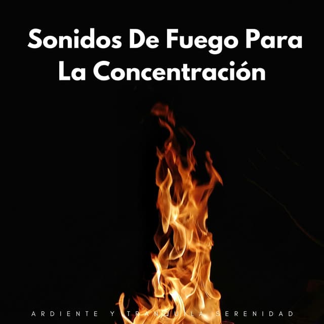 Ardiente Y Tranquila Serenidad: Sonidos De Fuego Para La Concentración - Sonidos cálidos y fríos de fuego