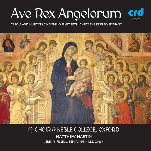 Ave Rex Angelorum: Carols and Music Tracing the Journey from Christ the King to Epiphany - Choir of Keble College, Oxford