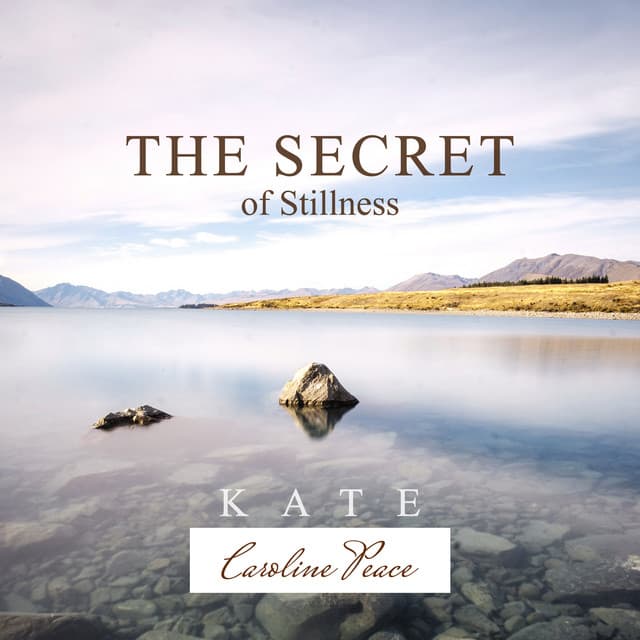 The Secret of Stillness - Kate - Caroline Peace